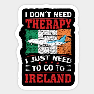 I Don't Need Therapy I Just Need To Go To Ireland Sticker